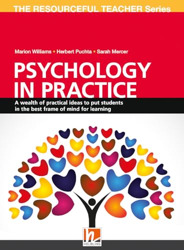 Psychology in Practice: A wealth of practical ideas to put students in the best frame of mind of learning (Helbling Languages) (The Resourceful Teacher Series)